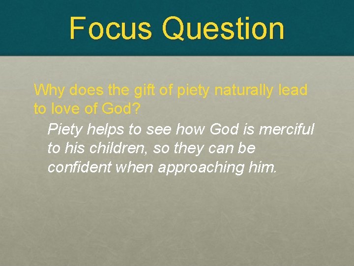 Focus Question Why does the gift of piety naturally lead to love of God?