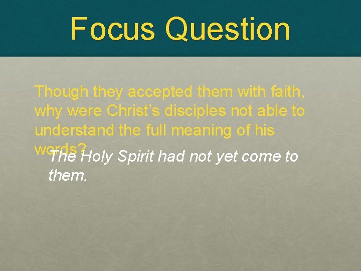 Focus Question Though they accepted them with faith, why were Christ’s disciples not able