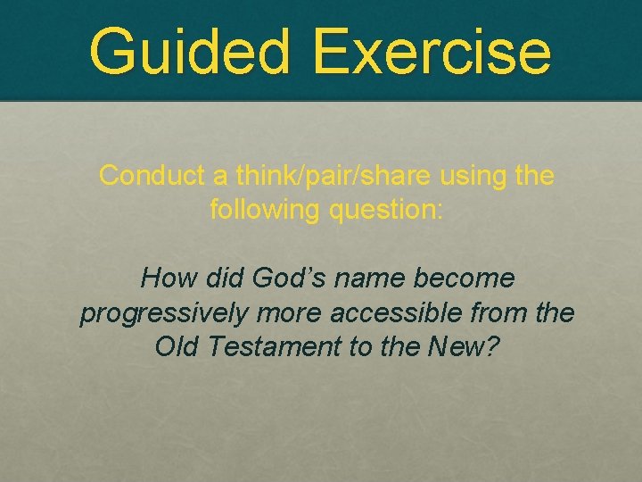 Guided Exercise Conduct a think/pair/share using the following question: How did God’s name become