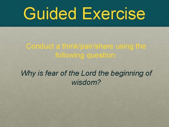 Guided Exercise Conduct a think/pair/share using the following question: Why is fear of the