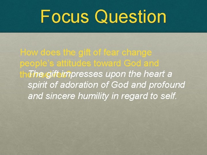 Focus Question How does the gift of fear change people’s attitudes toward God and