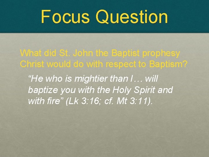 Focus Question What did St. John the Baptist prophesy Christ would do with respect