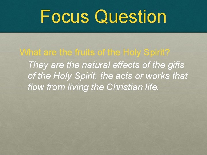 Focus Question What are the fruits of the Holy Spirit? They are the natural