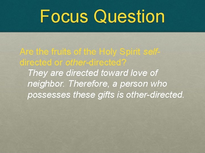 Focus Question Are the fruits of the Holy Spirit selfdirected or other-directed? They are