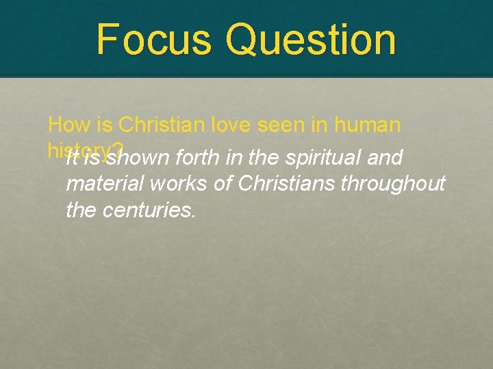 Focus Question How is Christian love seen in human history? It is shown forth