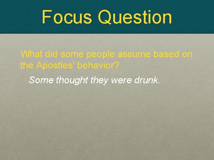 Focus Question What did some people assume based on the Apostles’ behavior? Some thought