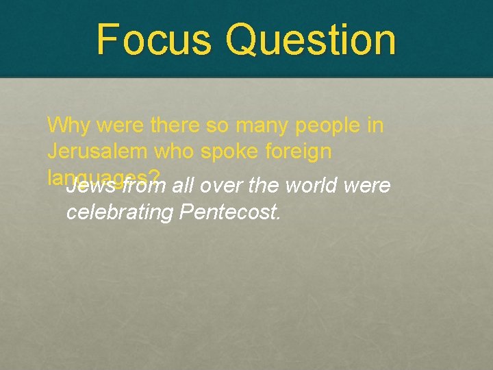 Focus Question Why were there so many people in Jerusalem who spoke foreign languages?