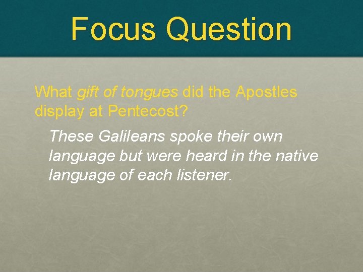 Focus Question What gift of tongues did the Apostles display at Pentecost? These Galileans