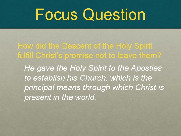 Focus Question How did the Descent of the Holy Spirit fulfill Christ’s promise not