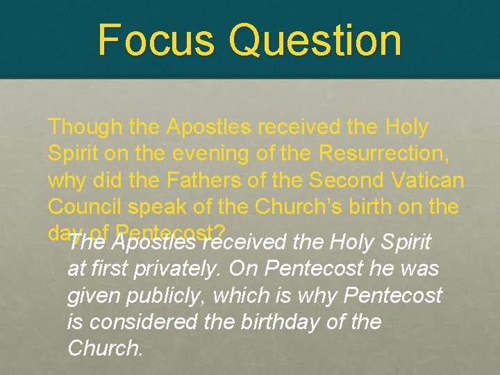 Focus Question Though the Apostles received the Holy Spirit on the evening of the