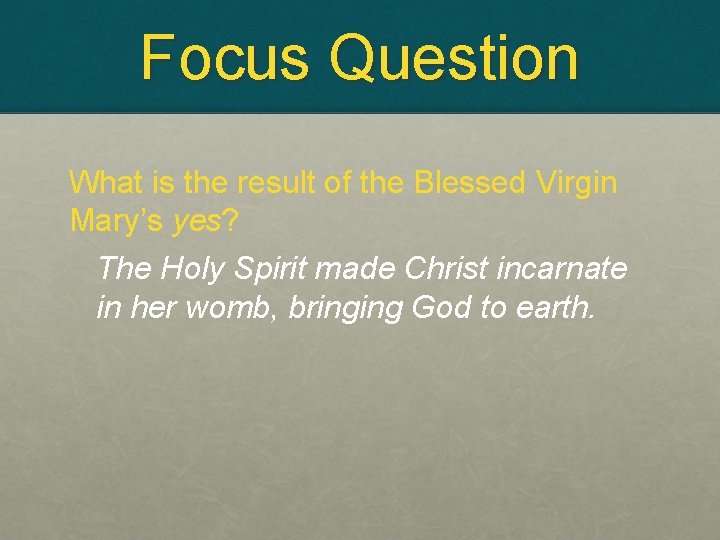 Focus Question What is the result of the Blessed Virgin Mary’s yes? The Holy