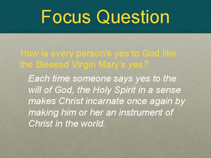 Focus Question How is every person’s yes to God like the Blessed Virgin Mary’s
