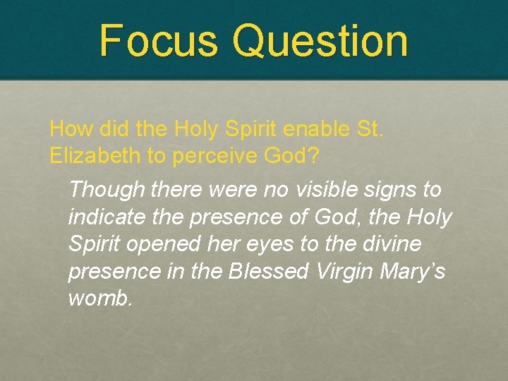 Focus Question How did the Holy Spirit enable St. Elizabeth to perceive God? Though