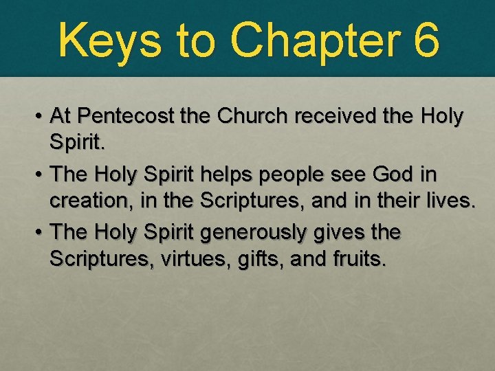 Keys to Chapter 6 • At Pentecost the Church received the Holy Spirit. •