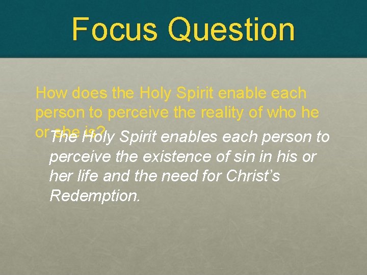 Focus Question How does the Holy Spirit enable each person to perceive the reality