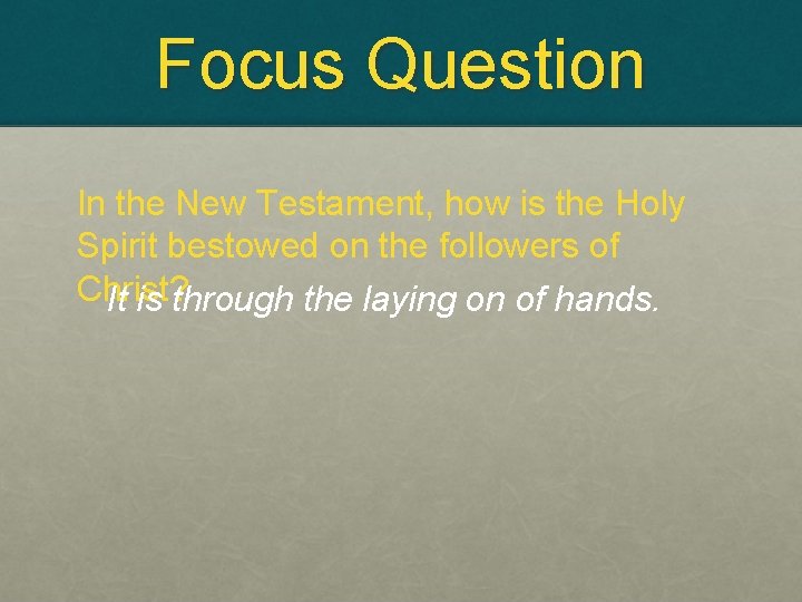 Focus Question In the New Testament, how is the Holy Spirit bestowed on the