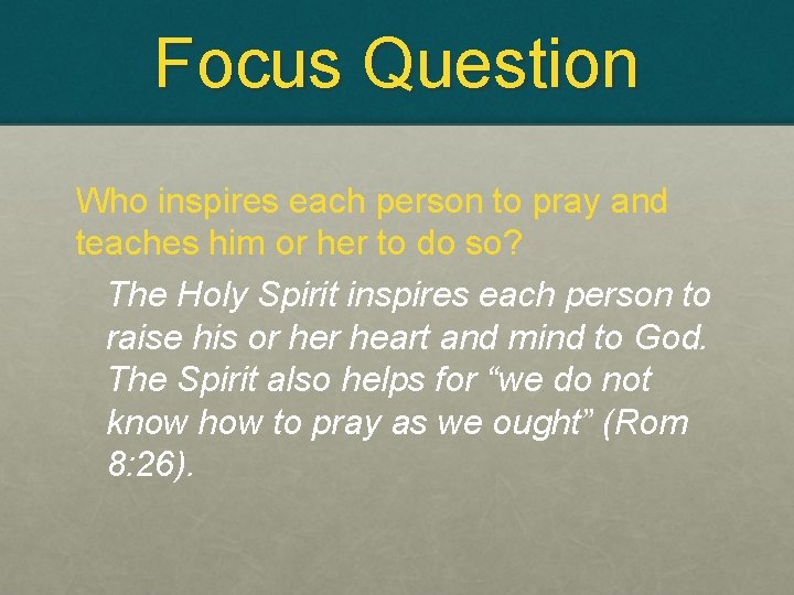 Focus Question Who inspires each person to pray and teaches him or her to