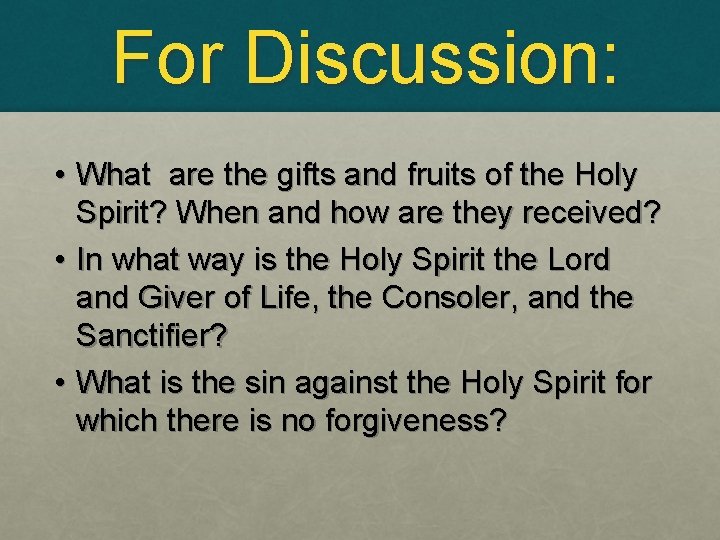 For Discussion: • What are the gifts and fruits of the Holy Spirit? When