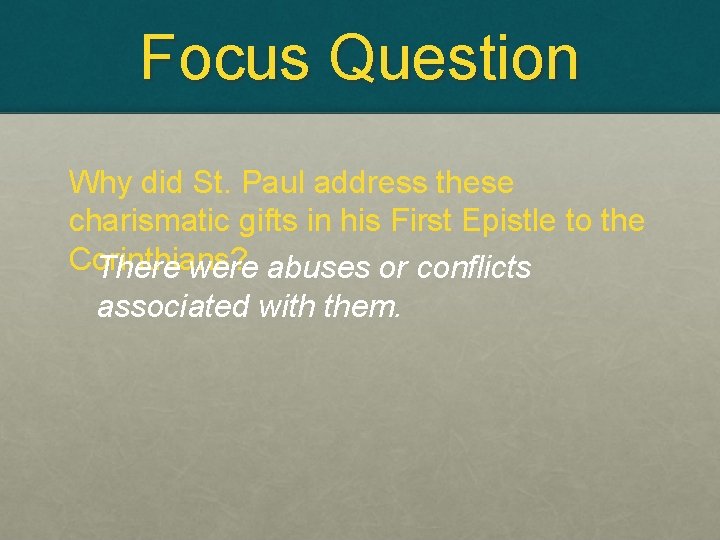 Focus Question Why did St. Paul address these charismatic gifts in his First Epistle