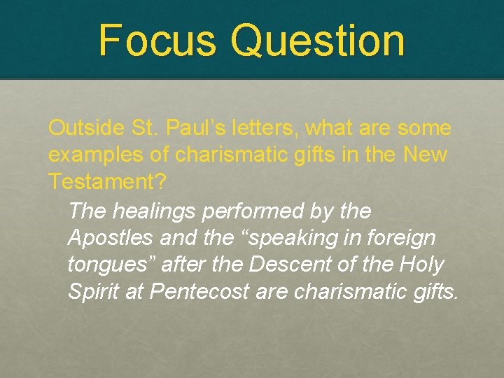 Focus Question Outside St. Paul’s letters, what are some examples of charismatic gifts in