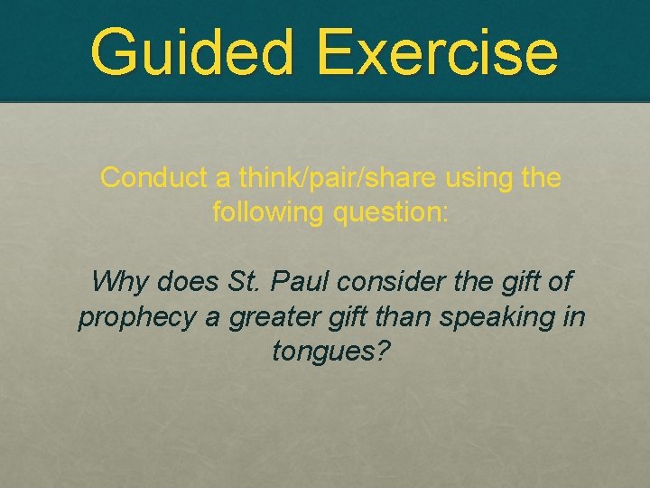 Guided Exercise Conduct a think/pair/share using the following question: Why does St. Paul consider