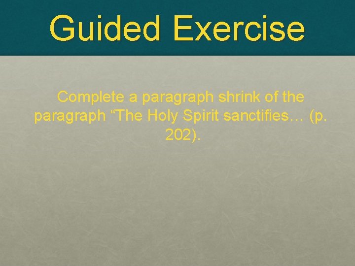 Guided Exercise Complete a paragraph shrink of the paragraph “The Holy Spirit sanctifies… (p.