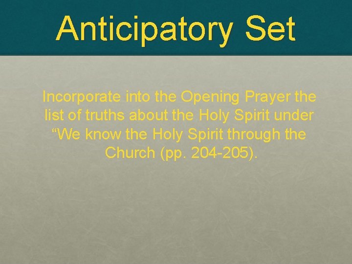 Anticipatory Set Incorporate into the Opening Prayer the list of truths about the Holy