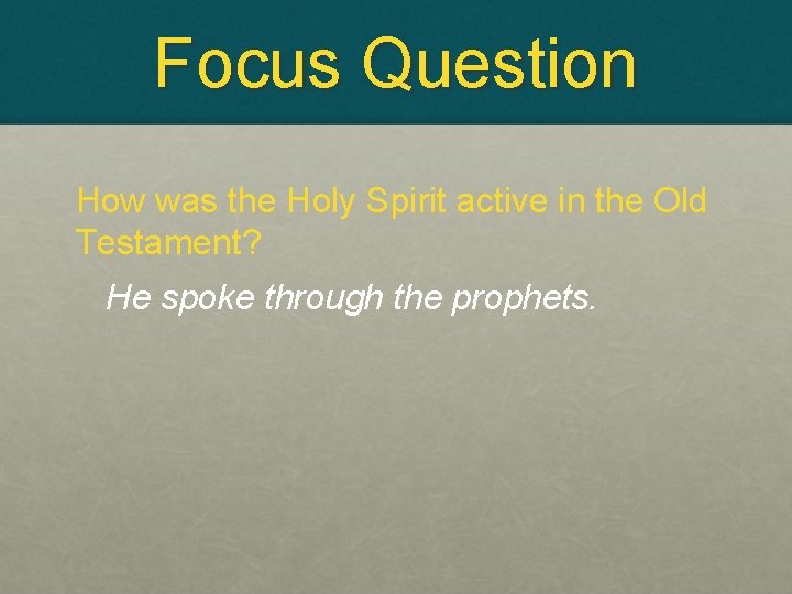 Focus Question How was the Holy Spirit active in the Old Testament? He spoke