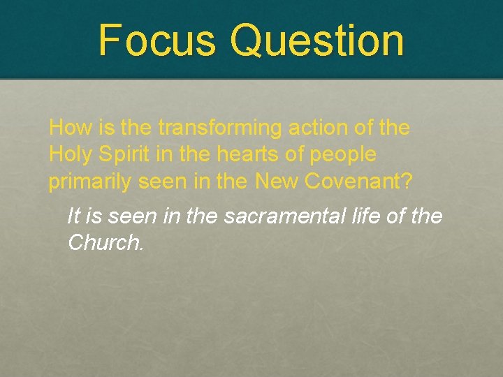 Focus Question How is the transforming action of the Holy Spirit in the hearts