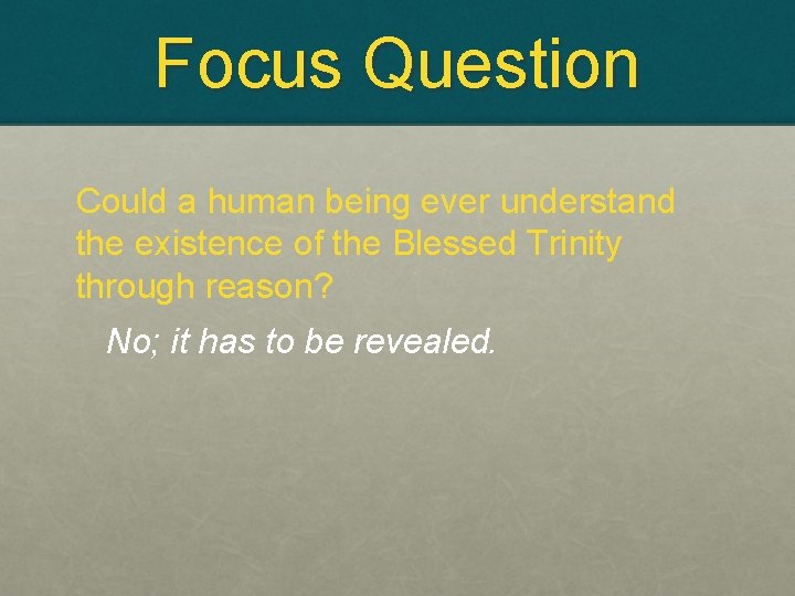 Focus Question Could a human being ever understand the existence of the Blessed Trinity