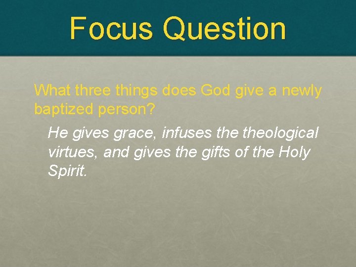 Focus Question What three things does God give a newly baptized person? He gives