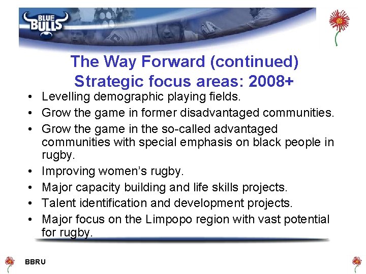 The Way Forward (continued) Strategic focus areas: 2008+ • Levelling demographic playing fields. •