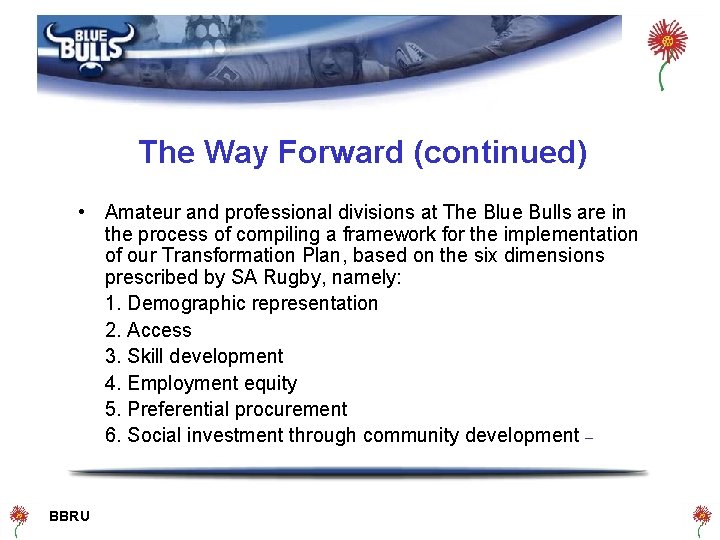 The Way Forward (continued) • Amateur and professional divisions at The Blue Bulls are