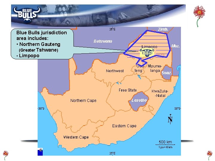 Blue Bulls jurisdiction area includes: • Northern Gauteng (Greater Tshwane) • Limpopo 
