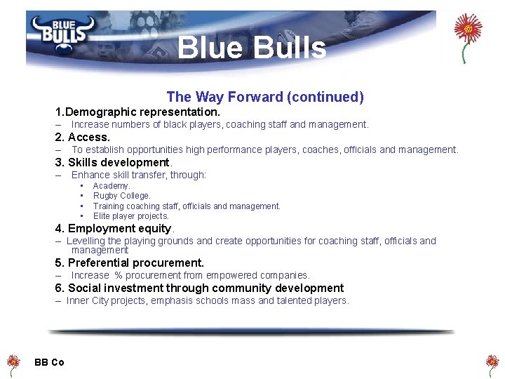 Blue Bulls The Way Forward (continued) 1. Demographic representation. – Increase numbers of black