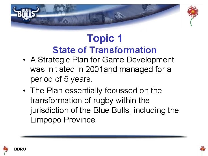 Topic 1 State of Transformation • A Strategic Plan for Game Development was initiated