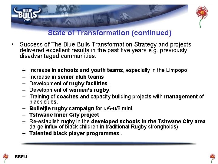 State of Transformation (continued) • Success of The Blue Bulls Transformation Strategy and projects