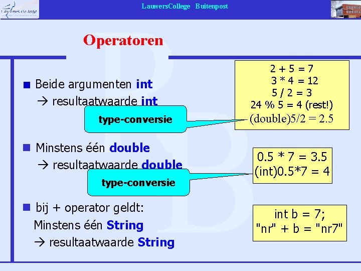 Lauwers. College Buitenpost Operatoren Beide argumenten int resultaatwaarde int type-conversie n Minstens één double