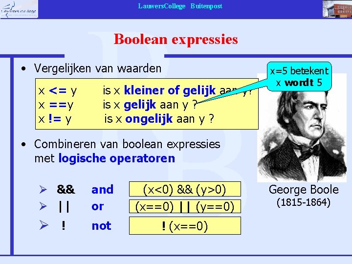Lauwers. College Buitenpost Boolean expressies • Vergelijken van waarden x <= y x ==y