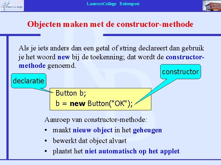 Lauwers. College Buitenpost Objecten maken met de constructor-methode Als je iets anders dan een
