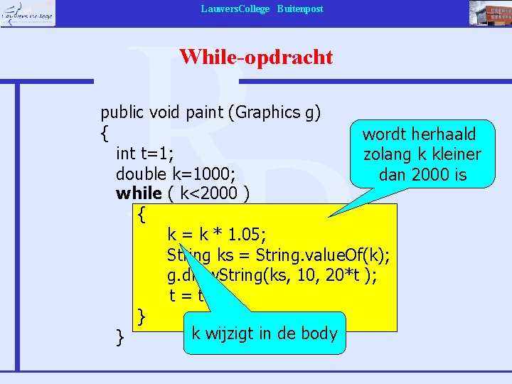 Lauwers. College Buitenpost While-opdracht public void paint (Graphics g) { wordt herhaald int t=1;