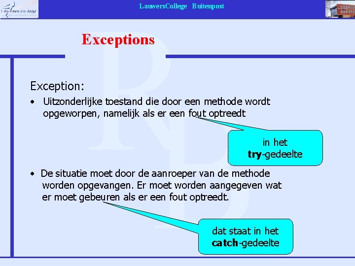Lauwers. College Buitenpost Exceptions Exception: • Uitzonderlijke toestand die door een methode wordt opgeworpen,