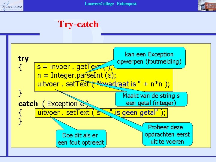 Lauwers. College Buitenpost Try-catch try { kan een Exception opwerpen (foutmelding) s = invoer.