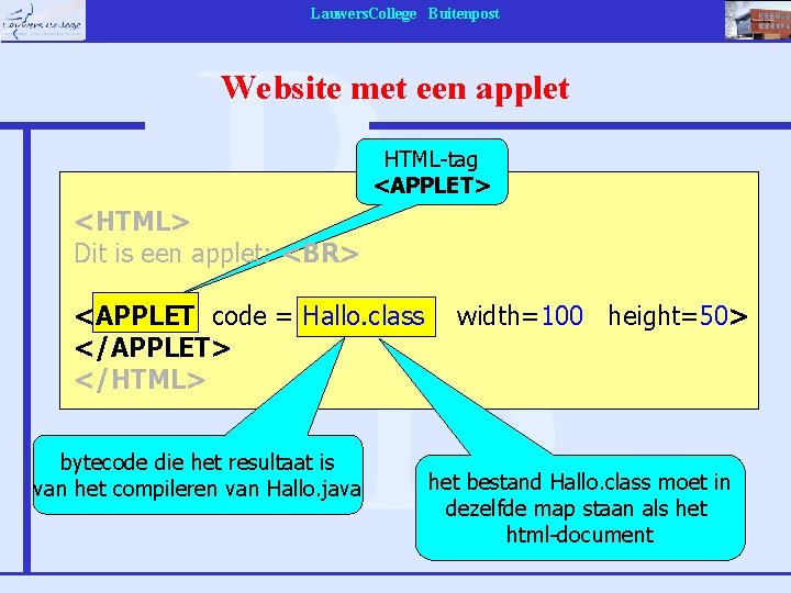 Lauwers. College Buitenpost Website met een applet HTML-tag <APPLET> <HTML> Dit is een applet: