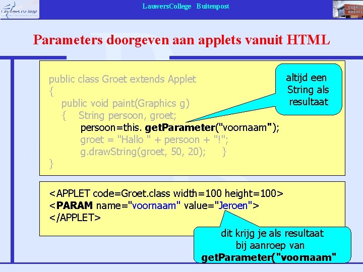 Lauwers. College Buitenpost Parameters doorgeven aan applets vanuit HTML altijd een public class Groet