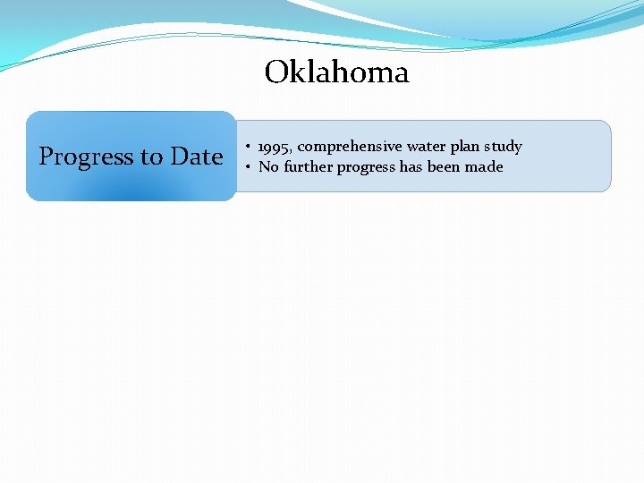 Oklahoma Progress to Date • 1995, comprehensive water plan study • No further progress