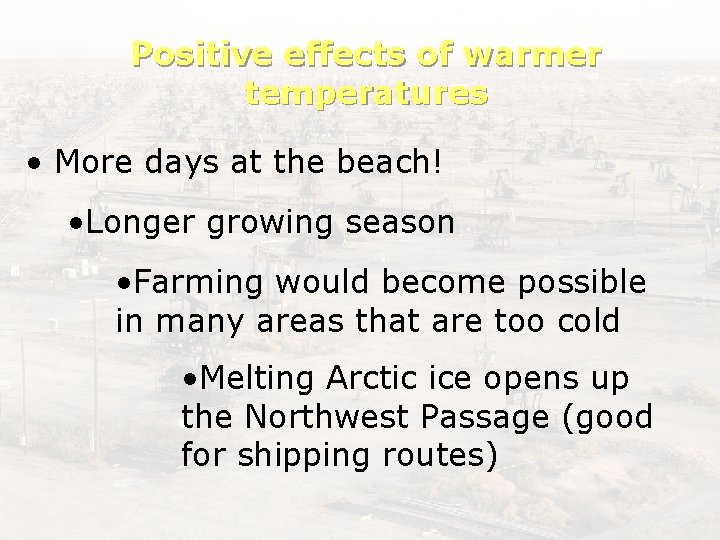 Positive effects of warmer temperatures • More days at the beach! • Longer growing