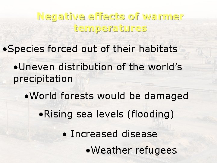 Negative effects of warmer temperatures • Species forced out of their habitats • Uneven