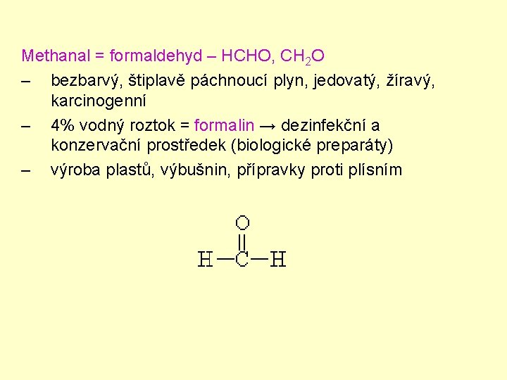 Methanal = formaldehyd – HCHO, CH 2 O – bezbarvý, štiplavě páchnoucí plyn, jedovatý,