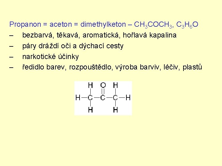 Propanon = aceton = dimethylketon – CH 3 COCH 3, C 3 H 6